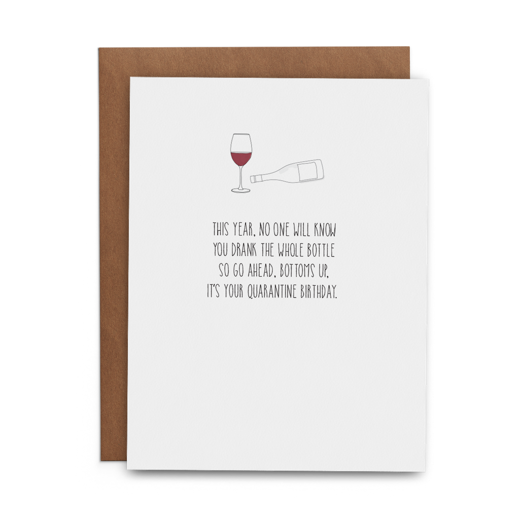 This Year No One Will Know You Drank the Whole Bottle So Go Ahead Bottoms Up It's Your Quarantine Birthday - Lost Art Stationery